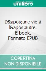 D'une vie à l'autre. E-book. Formato EPUB ebook di Anne Dalle-Spiroglou