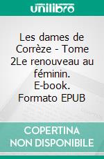 Les dames de Corrèze - Tome 2Le renouveau au féminin. E-book. Formato EPUB ebook
