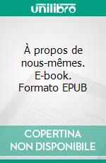 À propos de nous-mêmes. E-book. Formato EPUB ebook di Cyrille Vital Durand