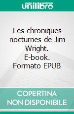 Les chroniques nocturnes de Jim Wright. E-book. Formato EPUB ebook