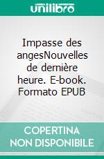 Impasse des angesNouvelles de dernière heure. E-book. Formato EPUB ebook
