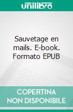 Sauvetage en mails. E-book. Formato EPUB ebook