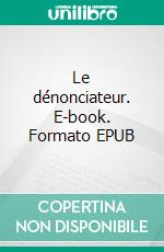 Le dénonciateur. E-book. Formato EPUB ebook