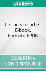 Le cadeau caché. E-book. Formato EPUB ebook