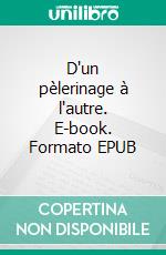 D'un pèlerinage à l'autre. E-book. Formato EPUB ebook