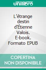 L’étrange destin d’Étienne Valois. E-book. Formato EPUB ebook