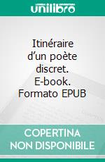 Itinéraire d’un poète discret. E-book. Formato EPUB ebook