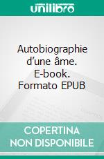 Autobiographie d’une âme. E-book. Formato EPUB ebook