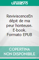 ReviviscenceEn dépit de ma peur honteuse. E-book. Formato EPUB ebook