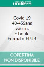 Covid-19 40-45Sans vaccin. E-book. Formato EPUB ebook