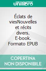 Éclats de viesNouvelles et récits divers. E-book. Formato EPUB ebook