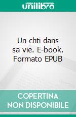 Un chti dans sa vie. E-book. Formato EPUB ebook