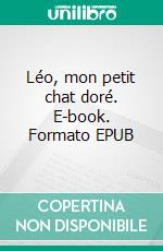 Léo, mon petit chat doré. E-book. Formato EPUB ebook