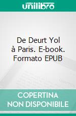 De Deurt Yol à Paris. E-book. Formato EPUB ebook