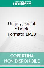 Un psy, soit-il. E-book. Formato EPUB ebook