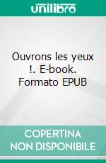Ouvrons les yeux !. E-book. Formato EPUB ebook