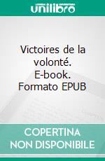 Victoires de la volonté. E-book. Formato EPUB ebook di Ali Nazi