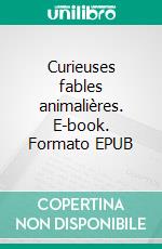 Curieuses fables animalières. E-book. Formato EPUB ebook