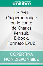 Le Petit Chaperon rouge ou le conte de Charles Perrault. E-book. Formato EPUB ebook