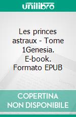 Les princes astraux - Tome 1Genesia. E-book. Formato EPUB ebook