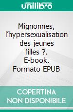 Mignonnes, l’hypersexualisation des jeunes filles ?. E-book. Formato EPUB ebook