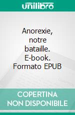 Anorexie, notre bataille. E-book. Formato EPUB ebook