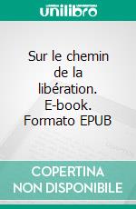 Sur le chemin de la libération. E-book. Formato EPUB ebook