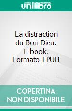 La distraction du Bon Dieu. E-book. Formato EPUB ebook