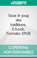 Sous le joug des traditions. E-book. Formato EPUB ebook
