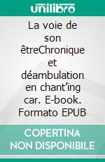 La voie de son êtreChronique et déambulation en chant’ing car. E-book. Formato EPUB ebook