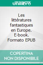 Les littératures fantastiques en Europe. E-book. Formato EPUB ebook