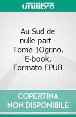 Au Sud de nulle part - Tome 1Ogrino. E-book. Formato EPUB ebook