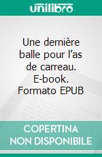 Une dernière balle pour l’as de carreau. E-book. Formato EPUB ebook