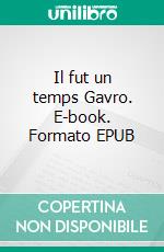 Il fut un temps Gavro. E-book. Formato EPUB ebook
