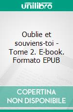 Oublie et souviens-toi - Tome 2. E-book. Formato EPUB ebook di Alexandra Penisson