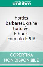 Hordes barbaresUkraine torturée. E-book. Formato EPUB ebook