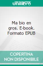 Ma bio en gros. E-book. Formato EPUB ebook