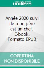 Année 2020 suivi de mon père est un chef. E-book. Formato EPUB ebook