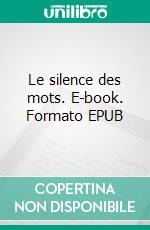 Le silence des mots. E-book. Formato EPUB ebook di Sylvia Hemery