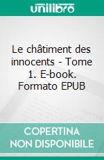 Le châtiment des innocents - Tome 1. E-book. Formato EPUB ebook