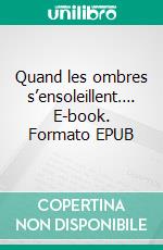 Quand les ombres s’ensoleillent…. E-book. Formato EPUB ebook