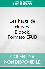 Les hauts de Grovès. E-book. Formato EPUB ebook