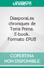 DiasporaLes chroniques de Terra Prima. E-book. Formato EPUB ebook