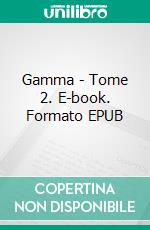 Gamma - Tome 2. E-book. Formato EPUB ebook
