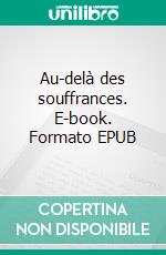 Au-delà des souffrances. E-book. Formato EPUB ebook