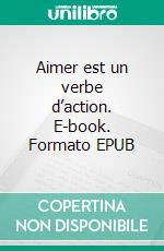 Aimer est un verbe d’action. E-book. Formato EPUB