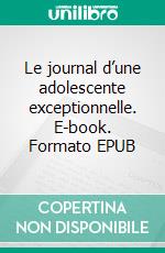 Le journal d’une adolescente exceptionnelle. E-book. Formato EPUB ebook di Athéna Artémis