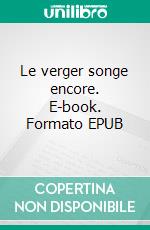 Le verger songe encore. E-book. Formato EPUB ebook