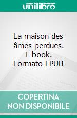 La maison des âmes perdues. E-book. Formato EPUB ebook di Josiane Bellaud