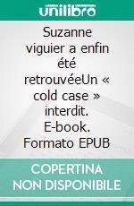Suzanne viguier a enfin été retrouvéeUn « cold case » interdit. E-book. Formato EPUB ebook